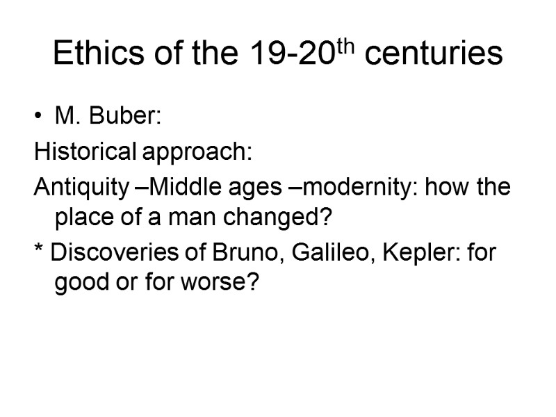 Ethics of the 19-20th centuries M. Buber: Historical approach: Antiquity –Middle ages –modernity: how